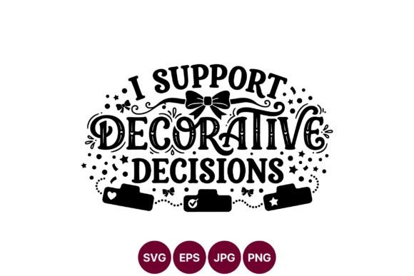 I Support Decorative Decisions SVG Graphics & Illustrations