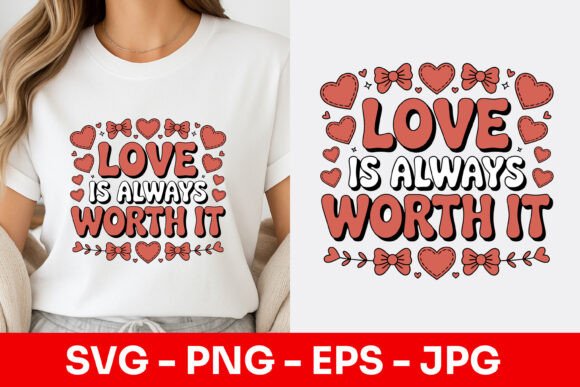 Love Is Always Worth It Decorative SVG Graphics & Illustrations